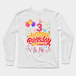 I'm 3 happy birthday to me Long Sleeve T-Shirt